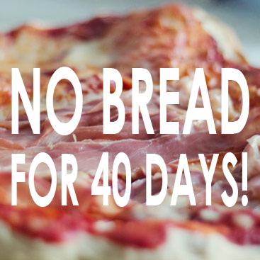 No Bread for 40 Days of Lent